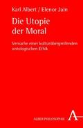 Albert / Jain |  Die Utopie der Moral | Buch |  Sack Fachmedien