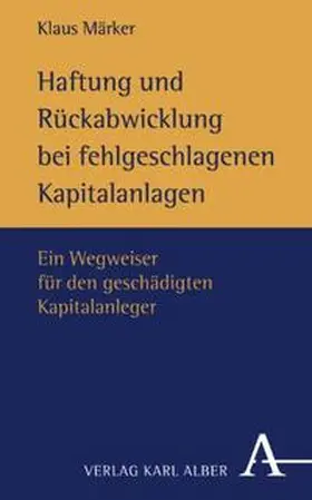 Märker |  Haftung und Rückabwicklung bei fehlgeschlagenen Kapitalanlagen | Buch |  Sack Fachmedien