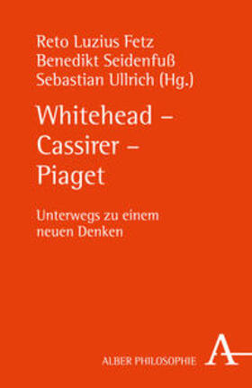 Fetz / Seidenfuß / Ullrich |  Whitehead - Cassirer - Piaget | Buch |  Sack Fachmedien