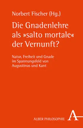 Fischer |  Die Gnadenlehre als "salto mortale" der Vernunft? | Buch |  Sack Fachmedien