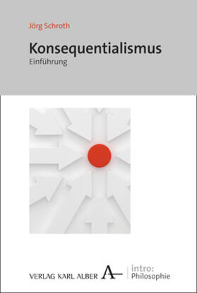 Schroth | Konsequenzialismus | Buch | 978-3-495-48525-5 | sack.de