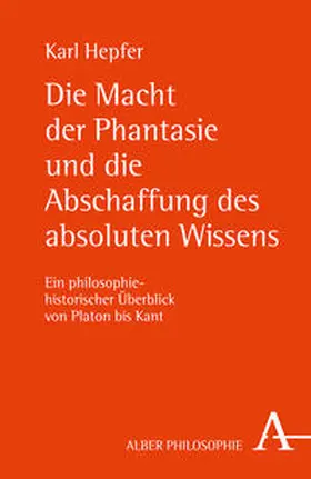 Hepfer |  Die Macht der Phantasie und die Abschaffung des absoluten Wissens | Buch |  Sack Fachmedien