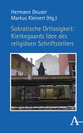 Deuser / Kleinert |  Sokratische Ortlosigkeit: Kierkegaards Idee des religiösen Schriftstellers | Buch |  Sack Fachmedien