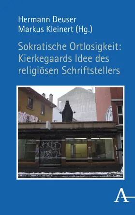 Deuser / Kleinert |  Sokratische Ortlosigkeit: Kierkegaards Idee des religiösen Schriftstellers | Buch |  Sack Fachmedien