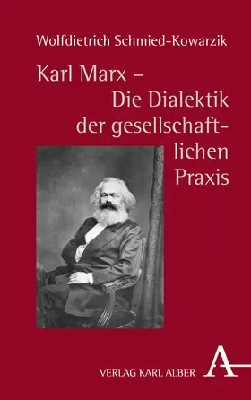 Schmied-Kowarzik |  Karl Marx  - Die Dialektik der gesellschaftlichen Praxis | Buch |  Sack Fachmedien