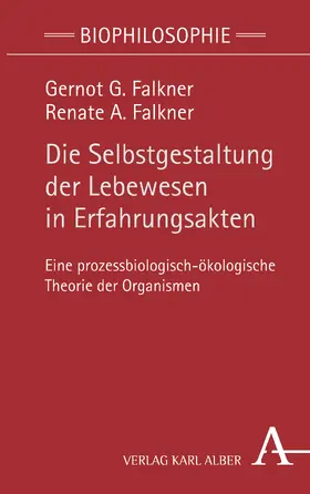Falkner |  Die Selbstgestaltung der Lebewesen in Erfahrungsakten | Buch |  Sack Fachmedien