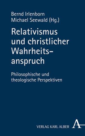 Irlenborn / Seewald |  Relativismus und christlicher Wahrheitsanspruch | Buch |  Sack Fachmedien