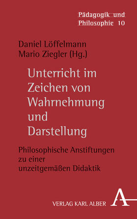 Löffelmann / Ziegler |  Unterricht im Zeichen von Wahrnehmung und Darstellung | Buch |  Sack Fachmedien