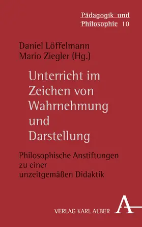 Löffelmann / Ziegler |  Unterricht im Zeichen von Wahrnehmung und Darstellung | Buch |  Sack Fachmedien