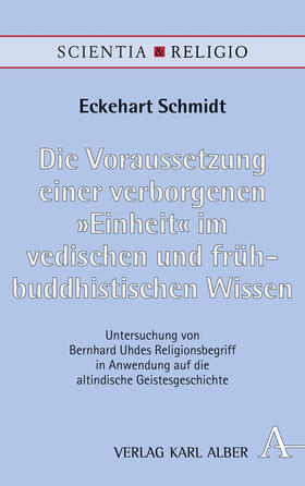 Schmidt | Die Voraussetzung einer verborgenen „Einheit“ im vedischen und frühbuddhistischen Wissen | Buch | 978-3-495-49235-2 | sack.de