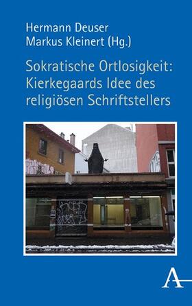 Deuser / Kleinert | Sokratische Ortlosigkeit: Kierkegaards Idee des religiösen Schriftstellers | E-Book | sack.de