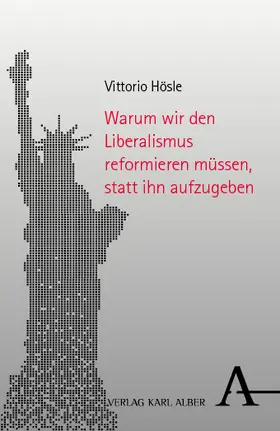 Hösle |  Warum wir den Liberalismus reformieren müssen, statt ihn aufzugeben | eBook | Sack Fachmedien