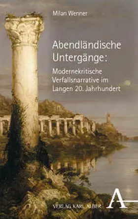 Wenner |  Abendländische Untergänge: Modernekritische Verfallsnarrative im Langen 20. Jahrhundert | Buch |  Sack Fachmedien