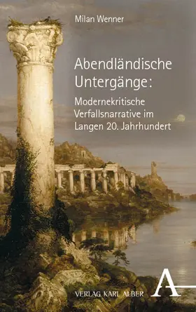 Wenner |  Abendländische Untergänge: Modernekritische Verfallsnarrative im Langen 20. Jahrhundert | eBook | Sack Fachmedien