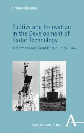 Klausing |  Politics and Innovation in the Development of Radar Technology in Germany and Great Britain up to 1945 | Buch |  Sack Fachmedien