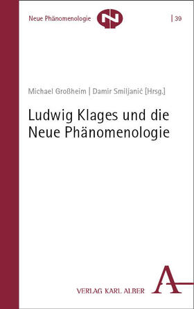 Großheim / Smiljanic / Smiljanic |  Ludwig Klages und die Neue Phänomenologie | Buch |  Sack Fachmedien