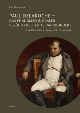 Hackmann |  Paul Delaroche - Das Phänomen globaler Berühmtheit im 19. Jahrhundert | Buch |  Sack Fachmedien