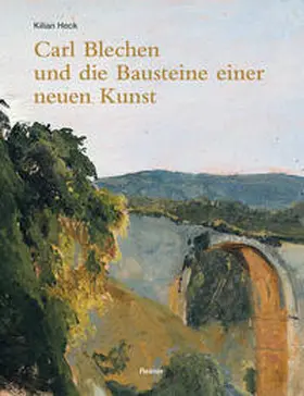 Heck | Carl Blechen und die Bausteine einer neuen Kunst | E-Book | www.sack.de