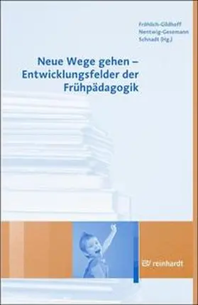 Fröhlich-Gildhoff / Nentwig-Gesemann / Schnadt |  Neue Wege gehen  - Entwicklungsfelder der Frühpädagogik | Buch |  Sack Fachmedien