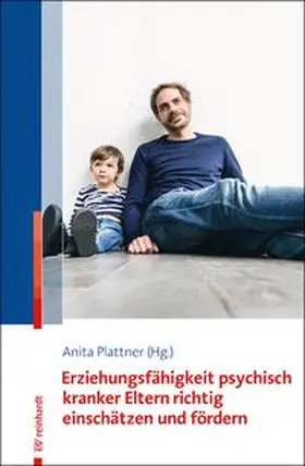Plattner |  Erziehungsfähigkeit psychisch kranker Eltern richtig einschätzen und fördern | Buch |  Sack Fachmedien