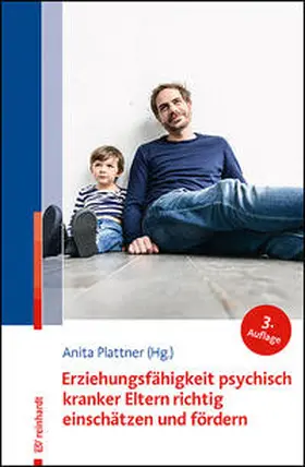 Plattner |  Erziehungsfähigkeit psychisch kranker Eltern richtig einschätzen und fördern | Buch |  Sack Fachmedien