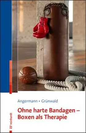 Angermann / Grünwald | Ohne harte Bandagen - Boxen als Therapie | Buch | 978-3-497-03350-8 | www.sack.de