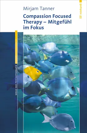 Tanner |  Compassion Focused Therapy - Mitgefühl im Fokus | eBook | Sack Fachmedien
