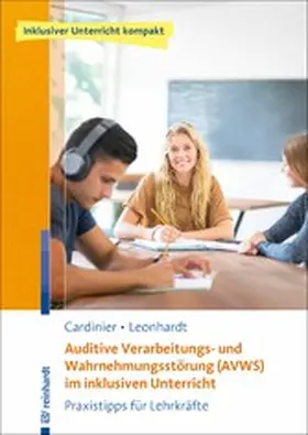 Cardinier / Leonhardt |  Auditive Verarbeitungs- und Wahrnehmungsstörung (AVWS) im inklusiven Unterricht | eBook | Sack Fachmedien