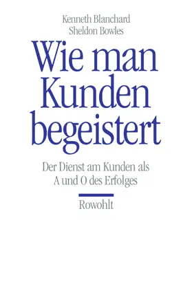 Blanchard / Bowles |  Wie man Kunden begeistert | Buch |  Sack Fachmedien