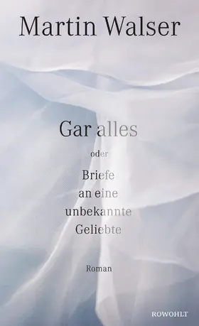 Walser |  Gar alles oder Briefe an eine unbekannte Geliebte | Buch |  Sack Fachmedien