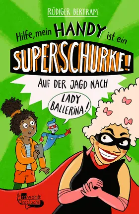 Bertram |  Hilfe, mein Handy ist ein Superschurke! Auf der Jagd nach Lady Ballerina! | Buch |  Sack Fachmedien