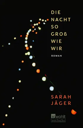Jäger | Die Nacht so groß wie wir | Buch | 978-3-499-00574-9 | www.sack.de