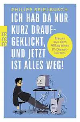 Spielbusch |  Ich hab da nur kurz draufgeklickt, und jetzt ist alles weg! | Buch |  Sack Fachmedien
