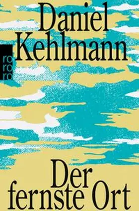 Kehlmann | Der fernste Ort | Buch | 978-3-499-01899-2 | www.sack.de