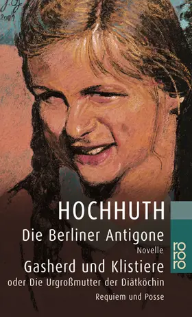 Hochhuth |  Die Berliner Antigone / Gasherd und Klistiere oder Die Urgroßmutter der Diätköchin | Buch |  Sack Fachmedien