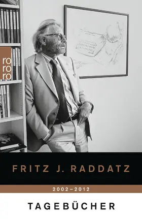 Raddatz | Tagebücher 2002 - 2012 | Buch | 978-3-499-26830-4 | www.sack.de