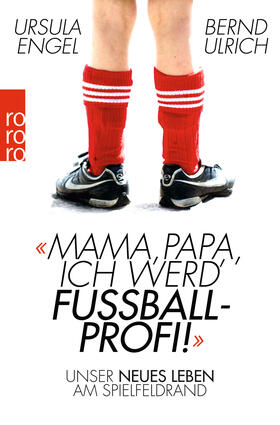 Engel / Ulrich | Mama, Papa, ich werd' Fußballprofi! | Buch | 978-3-499-60348-8 | sack.de