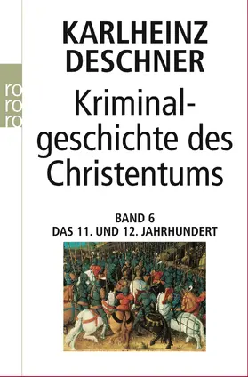 Deschner |  Kriminalgeschichte des Christentums 6. 11. und 12. Jahrhundert | Buch |  Sack Fachmedien