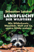 Lotzkat |  Landflucht der Wildtiere | Buch |  Sack Fachmedien