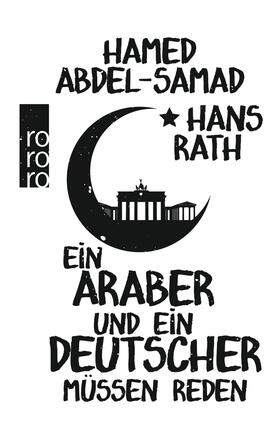 Abdel-Samad / Rath | Ein Araber und ein Deutscher müssen reden | Buch | 978-3-499-63198-6 | sack.de