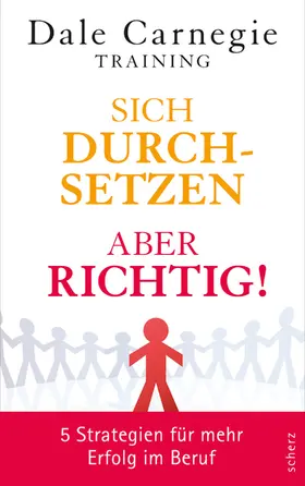 Carnegie / Dale Carnegie Training |  Sich durchsetzen - aber richtig! | Buch |  Sack Fachmedien