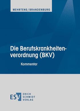 Mehrtens / Brandenburg |  Die Berufskrankheitenverordnung (BKV) | Loseblattwerk |  Sack Fachmedien