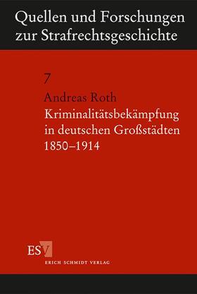 Roth | Kriminalitätsbekämpfung in deutschen Großstädten 1850 - 1914 | Buch | 978-3-503-03760-5 | sack.de