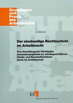 Schäfer |  Der einstweilige Rechtsschutz im Arbeitsrecht | Buch |  Sack Fachmedien