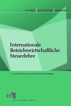 Fischer / Kleineidam / Warneke | Internationale Betriebswirtschaftliche Steuerlehre | Buch | 978-3-503-08725-9 | sack.de