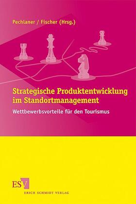 Pechlaner / Fischer | Strategische Produktentwicklung im Standortmanagement | Buch | 978-3-503-11256-2 | sack.de
