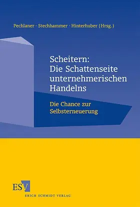Pechlaner / Stechhammer / Hinterhuber |  Scheitern: Die Schattenseite unternehmerischen Handelns | Buch |  Sack Fachmedien