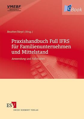 Reuther / Heyd | Praxishandbuch Full IFRS für Familienunternehmen und Mittelstand | E-Book | sack.de