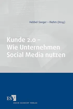 Hebbel-Seeger / Riehm |  Kunde 2.0 – Wie Unternehmen Social Media nutzen | Buch |  Sack Fachmedien