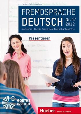 Goethe-Institut / Fandrych / Hufeisen |  Fremdsprache Deutsch -  - Heft 47 (2012): Präsentieren | Buch |  Sack Fachmedien